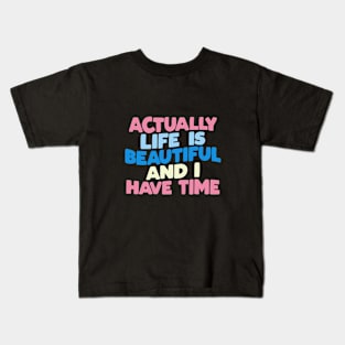 Actually Life is Beautiful and I Have Time in blue pink and white Kids T-Shirt